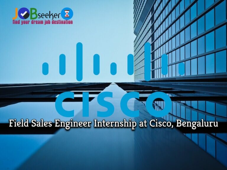 Field Sales Engineer Internship at Cisco, Bangalore: Apply Now!!